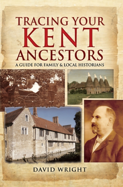 Tracing Your Kent Ancestors : A Guide for Family & Local Historians, PDF eBook