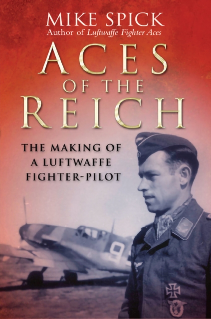 Aces of the Reich : The Making of a Luftwaffe Pilot, EPUB eBook