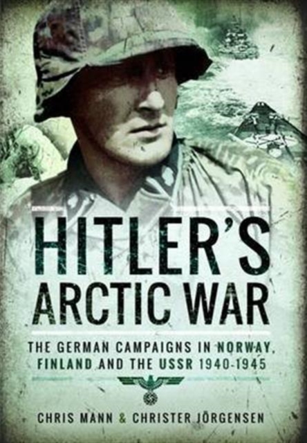 Hitler's Arctic War: The German Campaigns in Norway, Finland and the USSR 1940-1945, Paperback / softback Book
