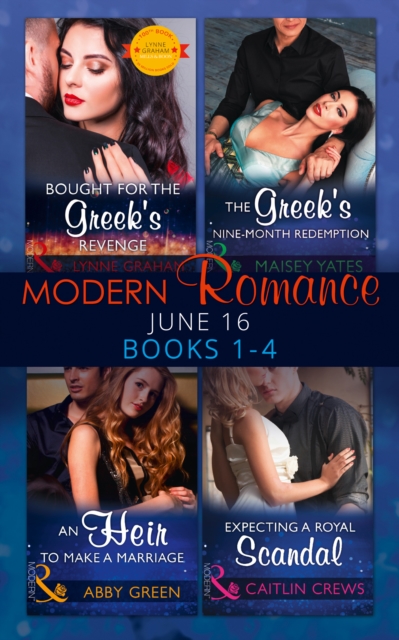 Modern Romance June 2016 Books 1-4 : Bought for the Greek's Revenge / an Heir to Make a Marriage / the Greek's Nine-Month Redemption / Expecting a Royal Scandal, EPUB eBook