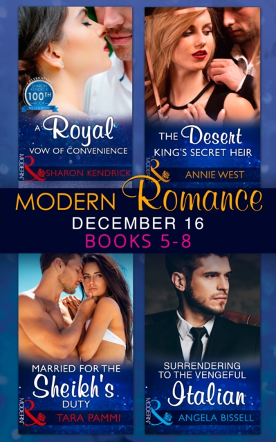 Modern Romance December 2016 Books 5-8 : A Royal Vow of Convenience / the Desert King's Secret Heir / Married for the Sheikh's Duty / Surrendering to the Vengeful Italian, EPUB eBook