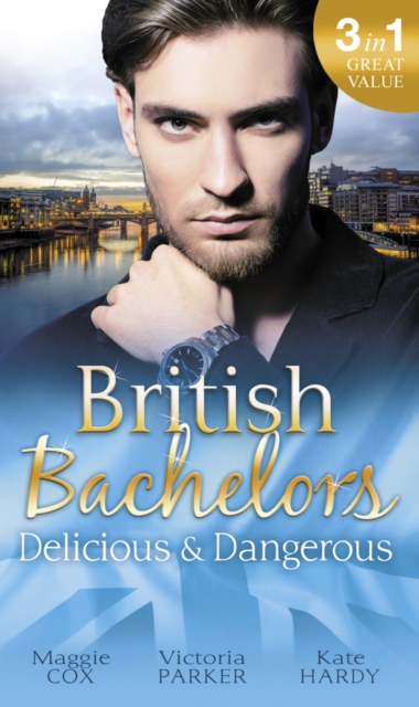 British Bachelors: Delicious & Dangerous : The Tycoon's Delicious Distraction / the Woman Sent to Tame Him / Once a Playboy…, EPUB eBook