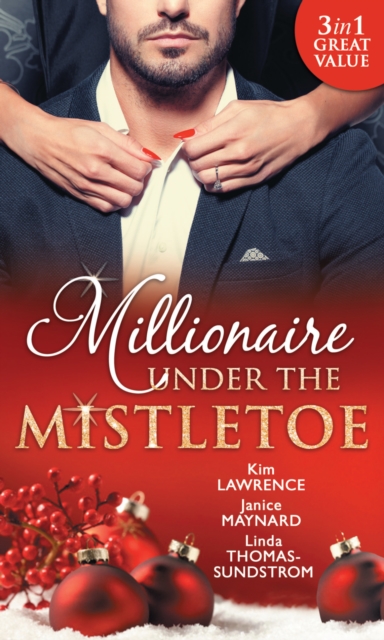 Millionaire Under The Mistletoe : The Playboy's Mistress / Christmas in the Billionaire's Bed / the Boss's Mistletoe Manoeuvres, EPUB eBook