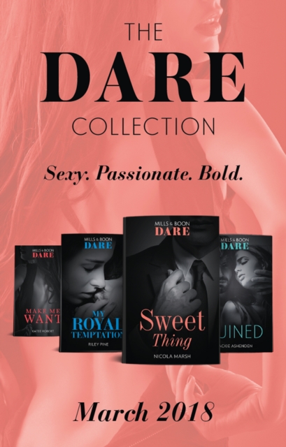 The Dare Collection: March 2018 : Sweet Thing / My Royal Temptation (Arrogant Heirs) / Make Me Want / Ruined (the Knights of Ruin), EPUB eBook