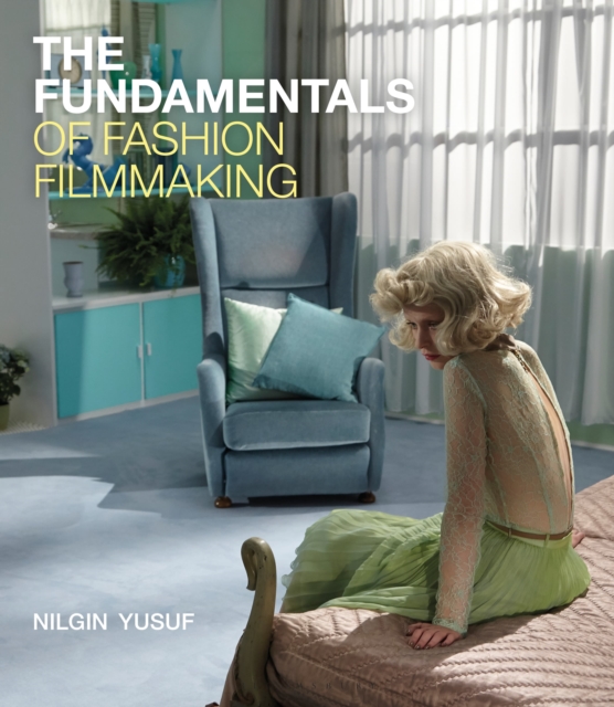 The Fundamentals of Fashion Filmmaking, Paperback / softback Book
