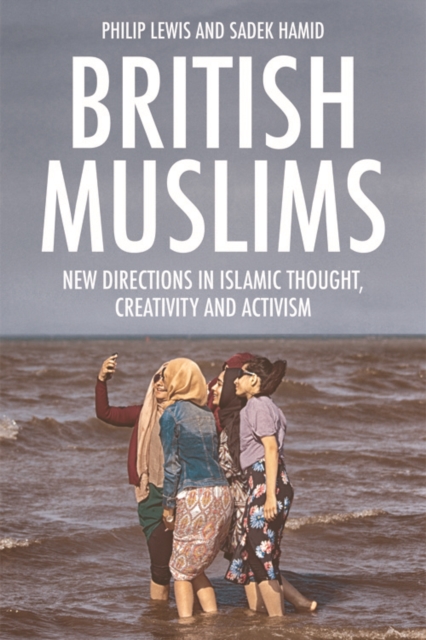 British Muslims : New Directions in Islamic Thought, Creativity and Activism, EPUB eBook