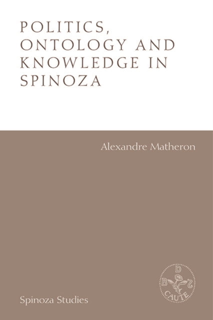 Politics, Ontology and Ethics in Spinoza : Essays by Alexandre Matheron, Hardback Book