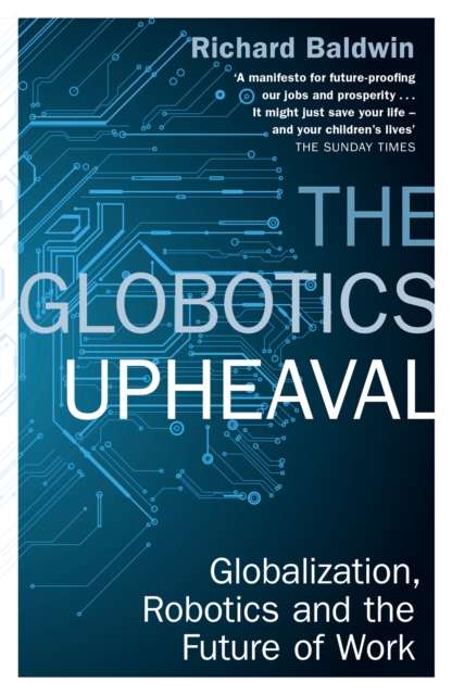 The Globotics Upheaval : Globalisation, Robotics and the Future of Work, Paperback / softback Book