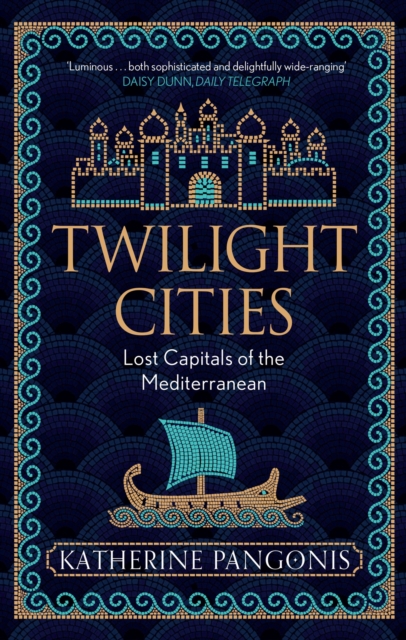 Twilight Cities : Lost Capitals of the Mediterranean, Paperback / softback Book