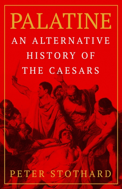Palatine : An Alternative History of the Caesars, Hardback Book