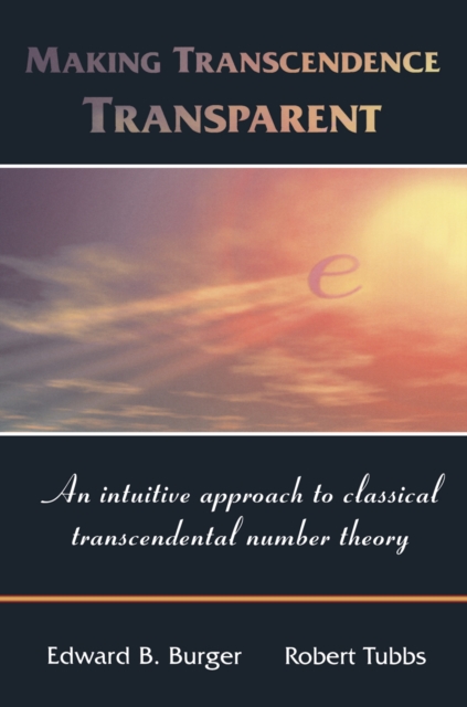 Making Transcendence Transparent : An intuitive approach to classical transcendental number theory, PDF eBook
