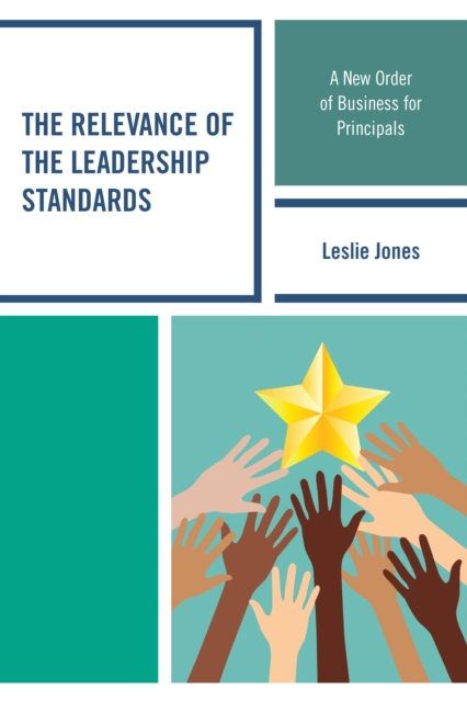 The Relevance of the Leadership Standards : A New Order of Business for Principals, Hardback Book