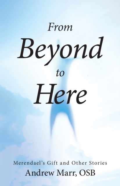 From Beyond to Here : Merendael'S Gift and Other Stories, EPUB eBook