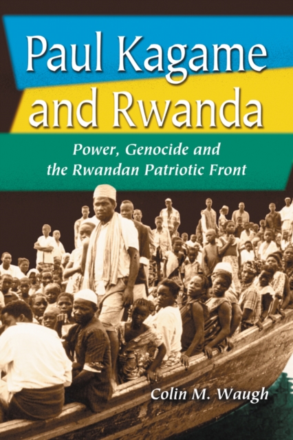 Paul Kagame and Rwanda : Power, Genocide and the Rwandan Patriotic Front, EPUB eBook