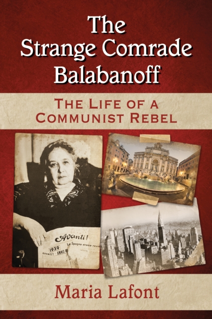 The Strange Comrade Balabanoff : The Life of a Communist Rebel, EPUB eBook