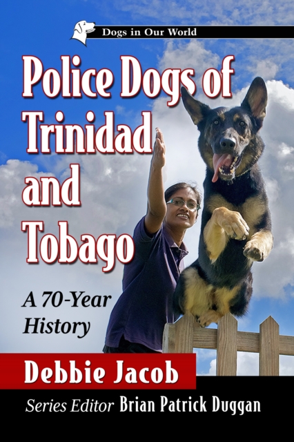 Police Dogs of Trinidad and Tobago : A 70-Year History, EPUB eBook