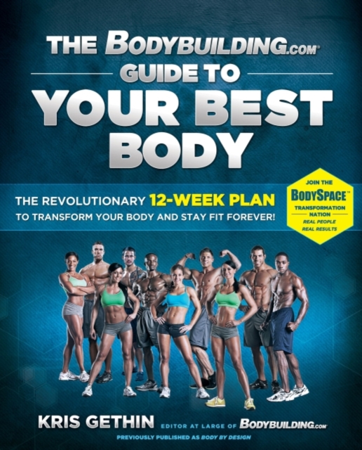The Bodybuilding.com Guide to Your Best Body : The Revolutionary 12-Week Plan to Transform Your B, EPUB eBook