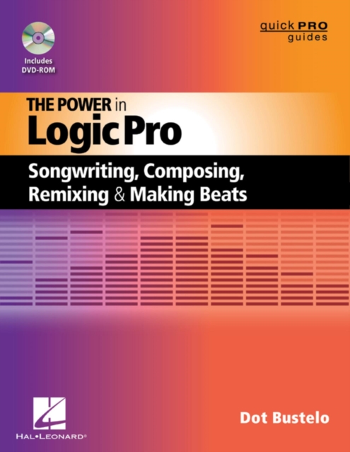 The Power in Logic Pro : Songwriting, Composing, Remixing and Making Beats, EPUB eBook