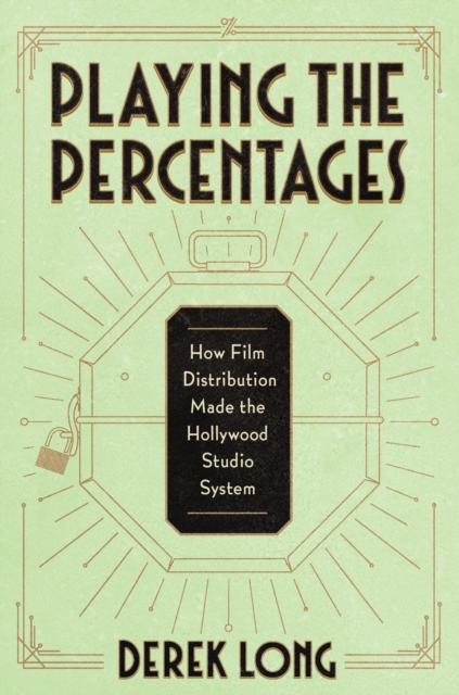 Playing the Percentages : How Film Distribution Made the Hollywood Studio System, EPUB eBook