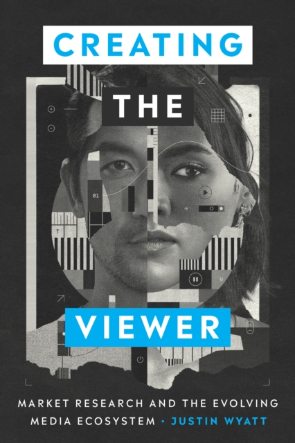 Creating the Viewer : Market Research and the Evolving Media Ecosystem, EPUB eBook