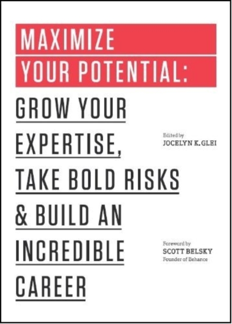 Maximize Your Potential : Grow Your Expertise, Take Bold Risks & Build an Incredible Career, Paperback / softback Book