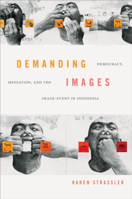 Demanding Images : Democracy, Mediation, and the Image-Event in Indonesia, Paperback / softback Book