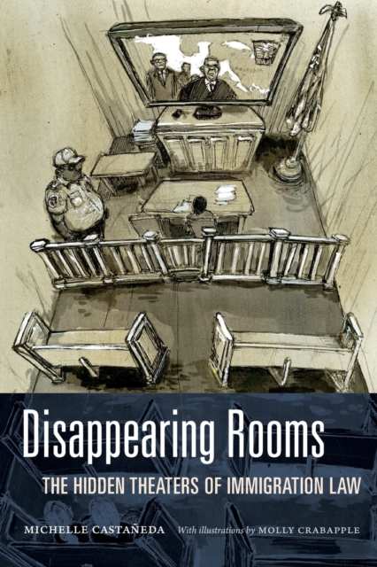 Disappearing Rooms : The Hidden Theaters of Immigration Law, Paperback / softback Book