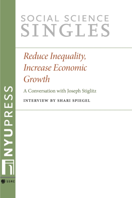 Reduce Inequality, Increase Economic Growth : A Conversation with Joseph Stiglitz, EPUB eBook