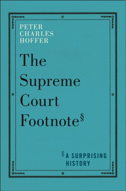 The Supreme Court Footnote : A Surprising History, Hardback Book