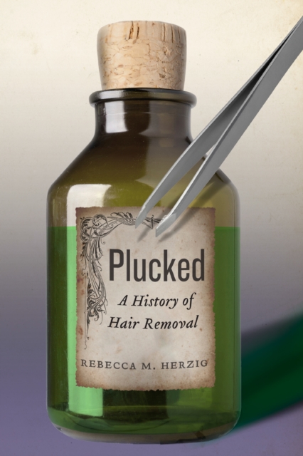 Plucked : A History of Hair Removal, PDF eBook