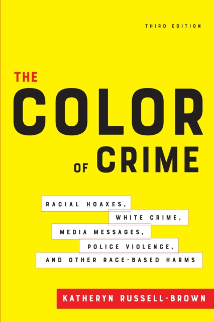 The Color of Crime, Third Edition : Racial Hoaxes, White Crime, Media Messages, Police Violence, and Other Race-Based Harms, Paperback / softback Book