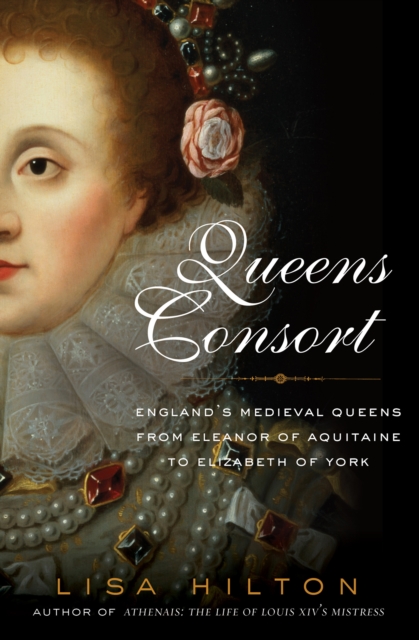 Queens Consort : England's Medieval Queens from Eleanor of Aquitaine to Elizabeth of York, EPUB eBook
