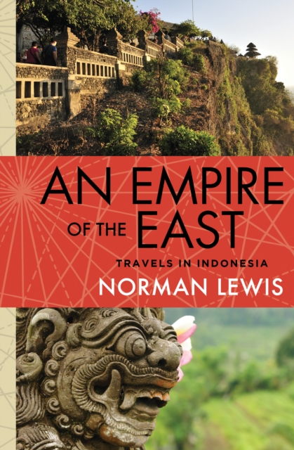 An Empire of the East : Travels in Indonesia, EPUB eBook