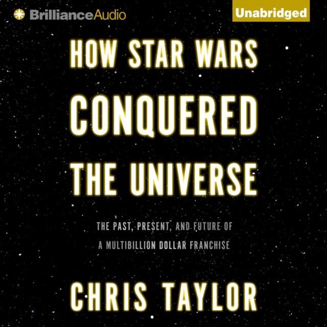 How Star Wars Conquered the Universe : The Past, Present, and Future of a Multibillion Dollar Franchise, eAudiobook MP3 eaudioBook