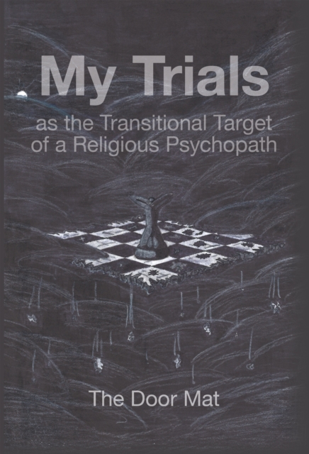 My Trials : As the Transitional Target of a Religious Psychopath, EPUB eBook
