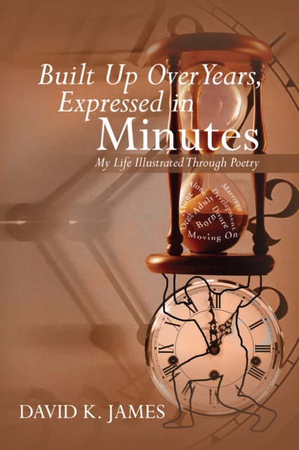Built up over Years, Expressed in Minutes : My Life Illustrated Through Poetry, EPUB eBook