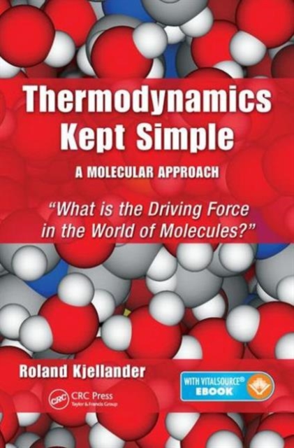 Thermodynamics Kept Simple - A Molecular Approach : What is the Driving Force in the World of Molecules?, Paperback / softback Book
