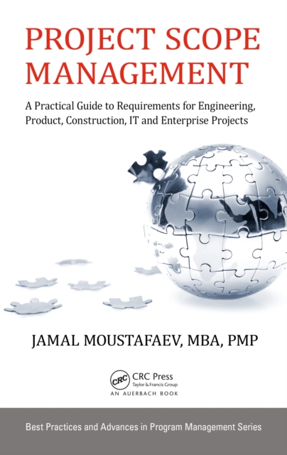 Project Scope Management : A Practical Guide to Requirements for Engineering, Product, Construction, IT and Enterprise Projects, PDF eBook