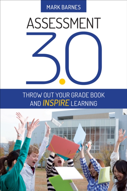 Assessment 3.0 : Throw Out Your Grade Book and Inspire Learning, PDF eBook