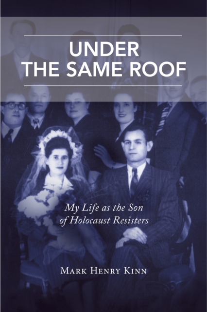 Under the Same Roof : My Life as the Son of Holocaust Resisters, EPUB eBook