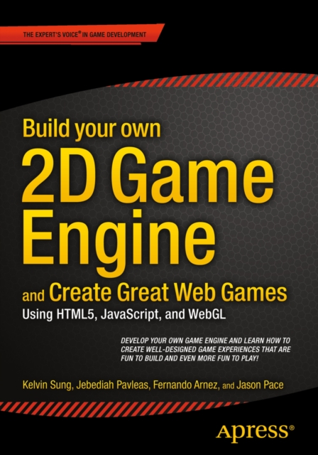 Build your own 2D Game Engine and Create Great Web Games : Using HTML5, JavaScript, and WebGL, PDF eBook