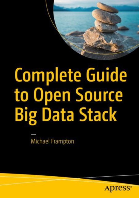 Complete Guide to Open Source Big Data Stack, Paperback / softback Book