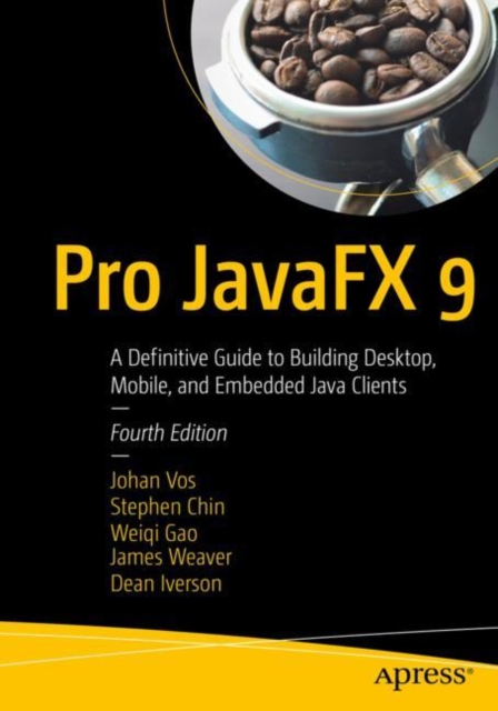 Pro JavaFX 9 : A Definitive Guide to Building Desktop, Mobile, and Embedded Java Clients, EPUB eBook