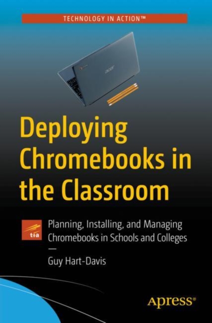 Deploying Chromebooks in the Classroom : Planning, Installing, and Managing Chromebooks in Schools and Colleges, Paperback / softback Book