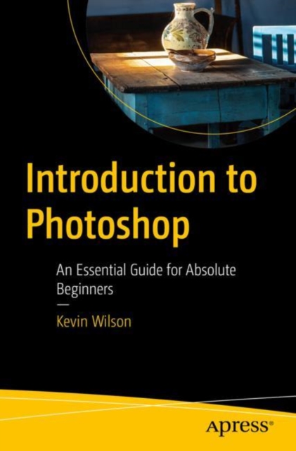 Introduction to Photoshop : An Essential Guide for Absolute Beginners, EPUB eBook