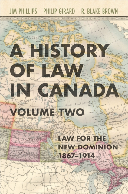 A History of Law in Canada, Volume Two : Law for a New Dominion, 1867-1914, PDF eBook