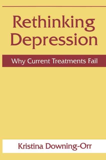 Rethinking Depression : Why Current Treatments Fail, PDF eBook