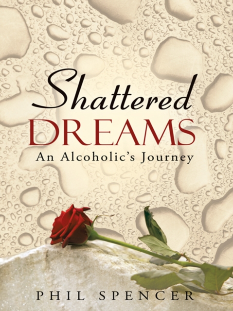 Shattered Dreams : An Alcoholic's Journey, EPUB eBook