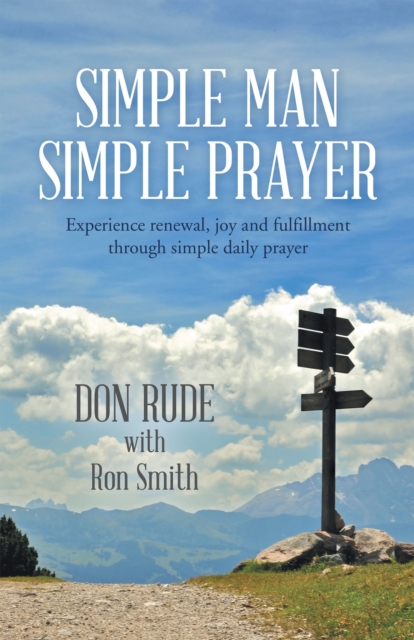 Simple Man Simple Prayer : Experience Renewal, Joy and Fulfillment Through Simple Daily Prayer, EPUB eBook