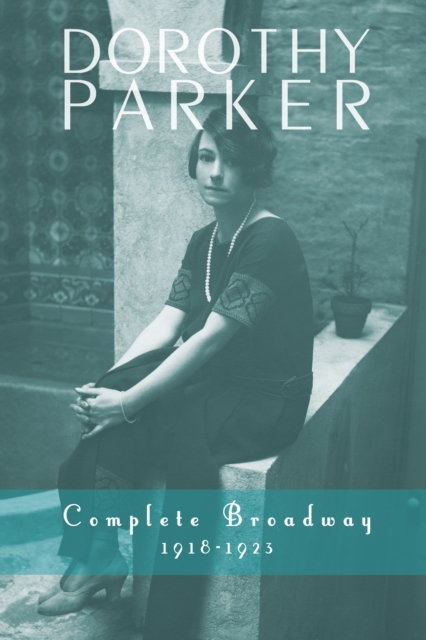 Dorothy Parker: Complete Broadway, 1918-1923, EPUB eBook
